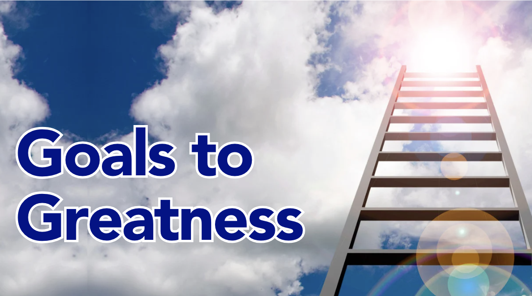 Goals to Greatness